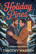 Holiday Pines: A Southern Comfort Christmas by Timothy Warren