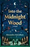 Into the Midnight Wood by Alexandra McCollum