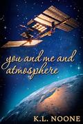 You and Me and Atmosphere by K.L. Noone