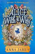 Alice with a Why by Anna James