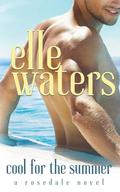 Cool for the Summer: A Small Town M/M Summer Fling Romance (Rosedale Seasons #2) by Elle Waters