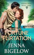 The Fortune Flirtation (Roman Heirs #3) by Jenna Bigelow