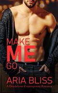 Make Me Go (A Drunk Love Contemporary Romance #5) by Aria Bliss