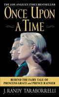 Once Upon a Time: The Story of Princess Grace, Prince Rainier and Their Family by J.Randy Taraborelli by J. Randy Taraborrelli