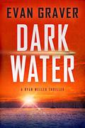 Dark Water (Ryan Weller Thriller #1) by Evan Graver
