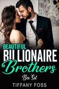 Complete Beautiful Billionaire Brothers Romance Series by Tiffany Foss