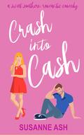 Crash Into Cash (Sweet Southern Romantic Comedy #4) by Susanne Ash