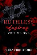 Ruthless Desires Vol. 1 (Ruthless Desires #1-3) by Elira Firethorn