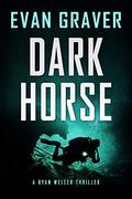 Dark Horse (Ryan Weller Thriller #3) by Evan Graver