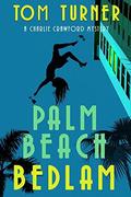 Palm Beach Bedlam (Charlie Crawford Mystery #8) by Tom Turner