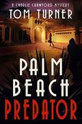 Palm Beach Predator (Charlie Crawford Mystery #6) by Tom Turner