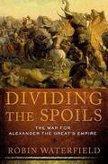 Dividing the Spoils: The War for Alexander the Great's Empire (Ancient Warfare and Civilization #1) by Robin Waterfield