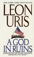 A God in Ruins: A Political Thriller About an Irish Catholic Presidential Candidate and an Explosive Secret from World War II by Leon Uris