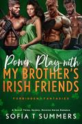 Power Play with My Brother’s Irish Friends by Sofia T. Summers