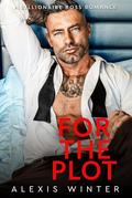 For the Plot (Chicago Billionaires #1) by Alexis Winter