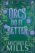 Orcs Do It Better by Michele Mills