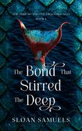 The Bond That Stirred the Deep by Sloan Samuels