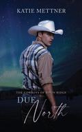 Due North (The Cowboys of Bison Ridge #3) by Katie Mettner