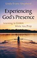 Experiencing God's Presence: Learning To Listen While You Pray by Linda Evans Shepherd