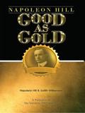 Napoleon Hill: Good as Gold by Napoleon Hill