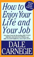 How to Enjoy Your Life and Your Job by Dale Carnegie