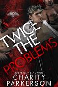 Twice the Problems (Atlantic City's Most Wanted #5) by Charity Parkerson