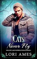 Cats Never Fly (Willow Lake Supernaturals #4) by Lori Ames