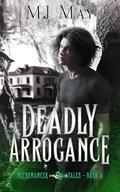 Deadly Arrogance by M.J. May