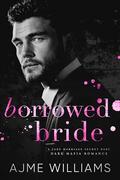 Borrowed Bride (Mafia Lords of Sin #5) by Ajme Williams