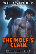 The Wolf's Claim: A Spicy Gay Werewolf Romance by Willy Stroker