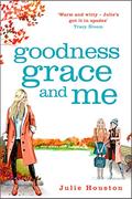 Goodness, Grace and Me by Julie Houston