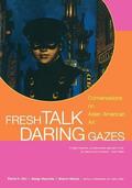 Fresh Talk/Daring Gazes: Conversations on Asian American Art by Amalia Mesa-Bains