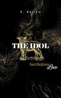 The Idol: An MM Dark Romance by E. Baileu